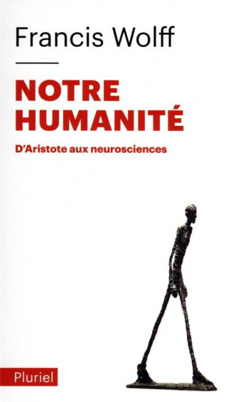 NOTRE HUMANITE : D'ARISTOTE AUX NEUROSCIENCES - WOLFF FRANCIS - PLURIEL