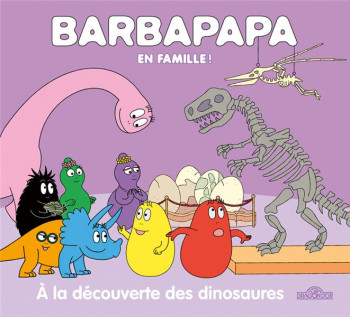 BARBAPAPA EN FAMILLE ! : A LA DECOUVERTE DES DINOSAURES - TAYLOR - DRAGON D'OR