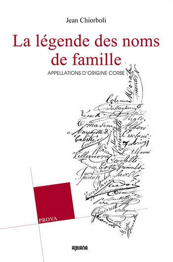 LA LEGENDE DES NOMS DE FAMILLE  -  APPELLATIONS D'ORIGINE CORSE - CHIORBOLI J. - Albiana