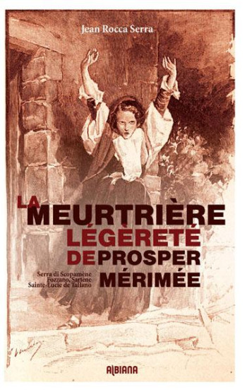 LA MEURTRIERE LEGERETE DE PROSPER MERIMEE - ROCCA SERRA J. - Albiana