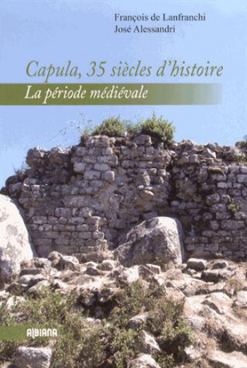 CAPULA 35 SIECLES D'HISTOIRE T.1  -  LA PERIODE MEDIEVALE - D. LANFRANCHI F. - Albiana