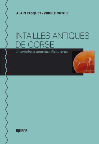 INTAILLES ANTIQUES DE CORSE - & ORTOLI PASQUET - Albiana INTAILLES ANTIQUES DE CORSE - & ORTOLI PASQUET - Albiana