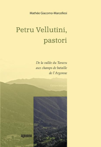 PETRU VELLUTINI, PASTORI  -  DE LA VALLEE DU TARAVU AUX CHAMPS DE BATAILLE DE L'ARGONNE - GIACOMO-MARCELLESI - Albiana