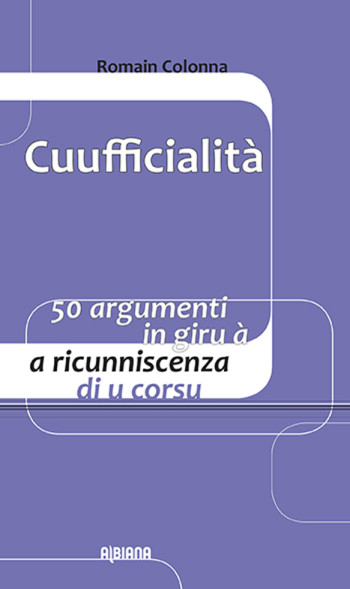 CUUFFICIALITA : 50 ARGUMENTI IN GIRU A A RICUNNISCENZA DI U CORSU - COLONNA R. - ALBIANA