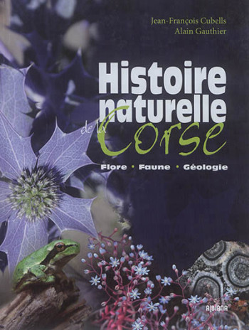 HISTOIRE NATURELLE DE LA CORSE : FLORE, FAUNE, GEOLOGIE - & GAUTHIER CUBELLS - NC