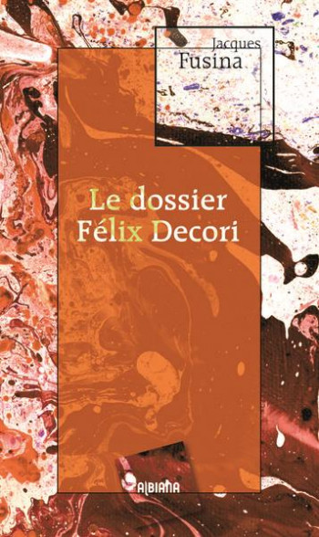 LE DOSSIER FELIX DECORI - FUSINA J. - NC