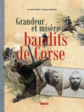 GRANDEUR ET MISERE DES BANDITS DE CORSE - PARSI/MORETTI - ALBIANA