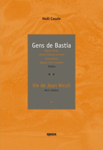 GENS DE BASTIA - SUIVI DE #034;VIE DE JEAN NICOLI#034; - CASALE NOEL - ALBIANA