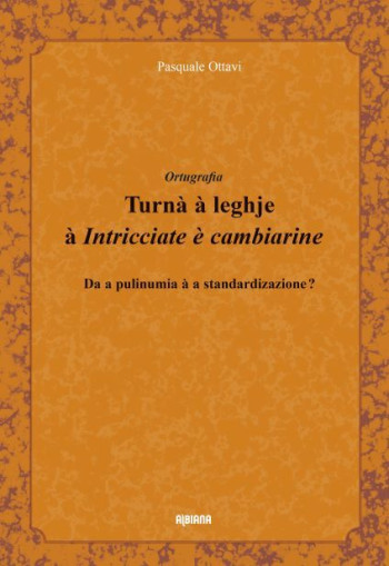 TURNA A LEGHJE A #034;INTRICCIATE E CAMBIARINE#034; - DA A PULINUMIA A A STANDARDIZAZIONE ? - OTTAVI PASQUALE - ALBIANA