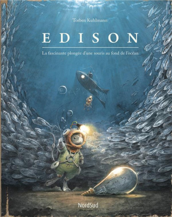 EDISON  -  LA FASCINANTE PLONGEE D'UNE SOURIS AU FOND DE L'OCEAN - KUHLMANN - NORD SUD