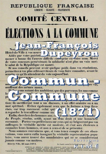 COMMUN-COMMUNE  -  PENSER LA COMMUNE DE PARIS (1871) - DUPEYRON J-F. - KIME