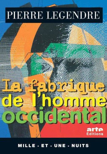 LA FABRIQUE DE L'HOMME OCCIDENTAL - LEGENDRE PIERRE - 1001 NUITS