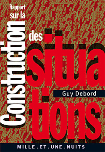 RAPPORT SUR LA CONSTRUCTION DES SITUATIONS - DEBORD GUY - 1001 NUITS