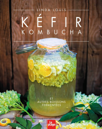 KEFIR - KOMBUCHA ET AUTRES BOISSONS FERMENTEES - LOUIS LINDA - LA PLAGE