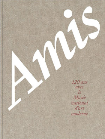 AMIS, 120 ANS AVEC LE MUSEE NATIONAL D'ART MODERNE - LIUCCI-GOUTNIKOV - CONSORTIUM