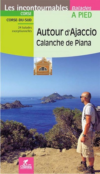 AUTOUR D'AJACCIO CALANCHE DE PIANA CORSE DU SUD - Y.SABLON/L.DEVOUCOUX - Chamina édition AUTOUR D'AJACCIO CALANCHE DE PIANA CORSE DU SUD - Y.SABLON/L.DEVOUCOUX - Chamina édition