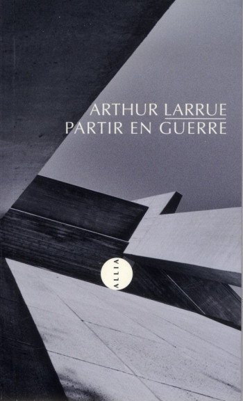 PARTIR EN GUERRE - LARRUE ARTHUR - Allia