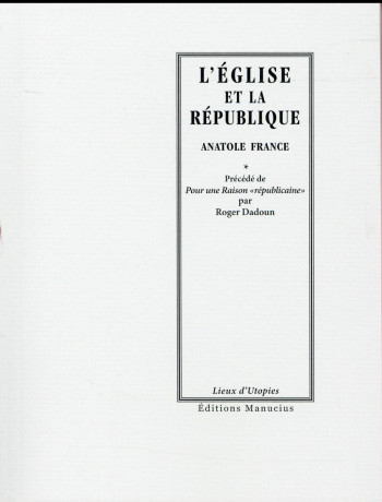 L'EGLISE ET LA REPUBLIQUE  -  POUR UNE RAISON REPUBLICAINE - FRANCE ANATOLE - Manucius