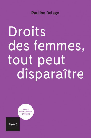 DROIT DES FEMMES, TOUT PEUT DISPARAITRE - DELAGE PAULINE - TEXTUEL