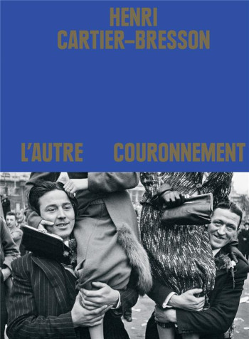 HENRI CARTIER-BRESSON : L'AUTRE COURONNEMENT - CHEROUX CLEMENT - TEXTUEL