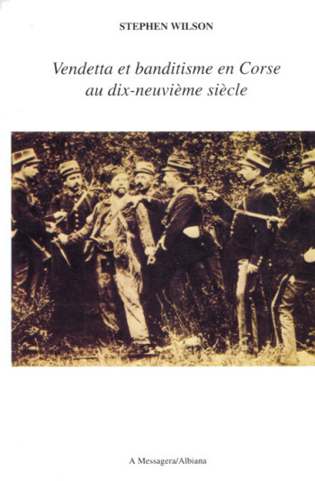 VENDETTA ET BANDITISME EN CORSE AU XIXE SIECLE - WILSON S. - ALBIANA