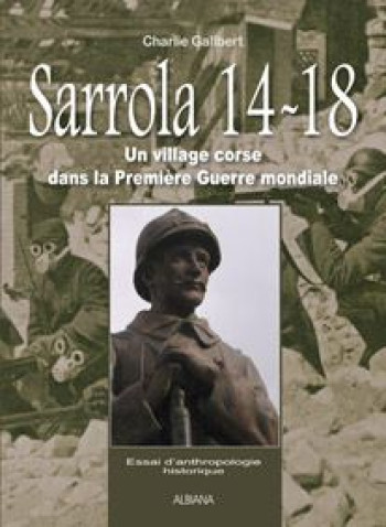 SARROLA 14-18  -  UN VILLAGE CORSE DANS LA PREMIERE GUERRE MONDIALE - GALIBERT C. - ALBIANA