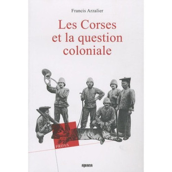 LES CORSES ET LA QUESTION COLONIALE - ARZALIER F. - ALBIANA