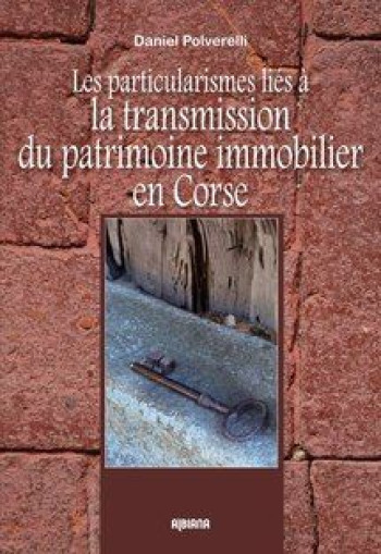 LES PARTICULARISMES LIES A LA TRANSMISSION DU PATRIMOINE  -  IMMOBILIER EN CORSE - POLVERELLI D. - ALBIANA