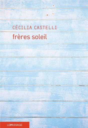 FRERES SOLEIL - CASTELLI CECILIA - LE PASSAGE