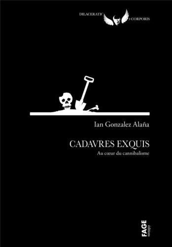 CADAVRES EXQUIS : AU COEUR DU CANNIBALISME - GONZALEZ ALANA IAN - FAGE