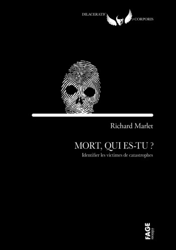 MORT, QUI ES-TU ? - IDENTIFIER LES VICTIMES DE CATASTROPHES - MARLET RICHARD - FAGE