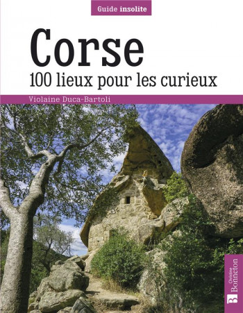 CORSE  -  100 LIEUX POUR LES CURIEUX - DUCA-BARTOLI V. - BONNETON