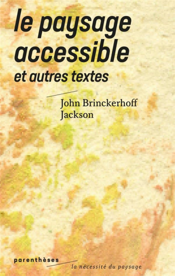 LE PAYSAGE ACCESSIBLE : ET AUTRES TEXTES - JACKSON J B. - PARENTHESES