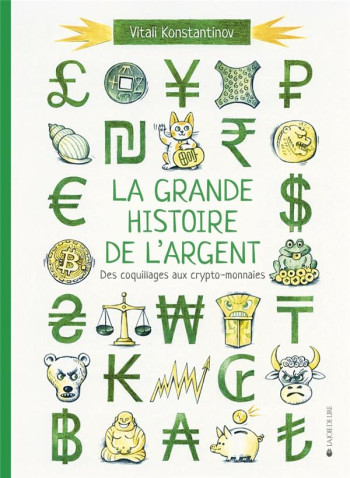 LA GRANDE HISTOIRE DE L'ARGENT : DES COQUILLAGES AUX CRYPTO-MONNAIES - KONSTANTINOV VITALI - LA JOIE DE LIRE