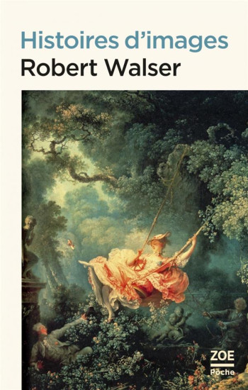 HISTOIRES D'IMAGES - WALSER ROBERT - ZOE