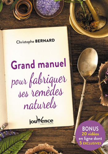 GRAND MANUEL POUR FABRIQUER SES REMEDES NATURELS - BERNARD CHRISTOPHE - JOUVENCE