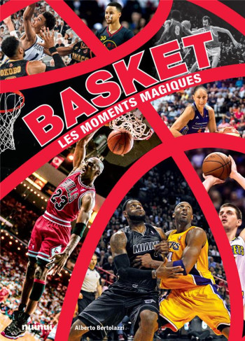 BASKET : LES MOMENTS MAGIQUES - BERTOLAZZI ALBERTO - NUINUI BASKET : LES MOMENTS MAGIQUES - BERTOLAZZI ALBERTO - NUINUI