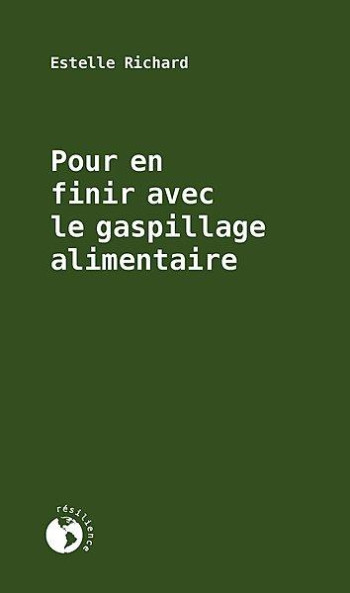 POUR EN FINIR AVEC LE GASPILLAGE ALIMENTAIRE - RICHARD ESTELLE - ECOSOCIETE