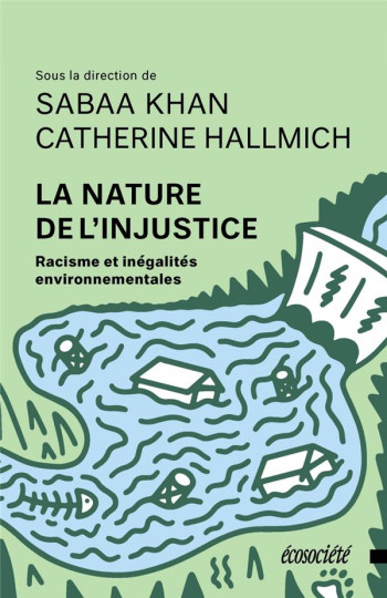 LA NATURE DE L'INJUSTICE : RACISME ET INEGALITES ENVIRONNEMENTALES - KHAN/HALLRICH - ECOSOCIETE