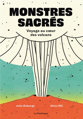 MONSTRES SACRES : VOYAGE AU COEUR DES VOLCANS - ROBERGE/MC - PASTEQUE