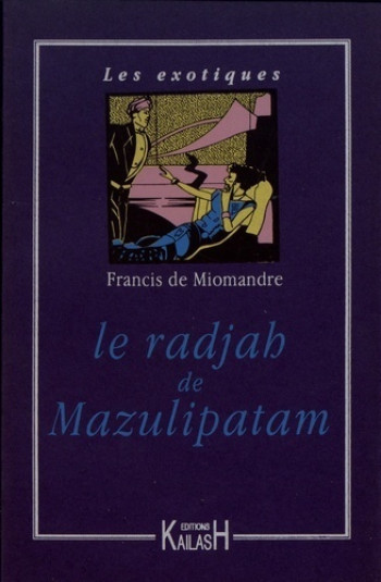 LE RADJAH DE MAZULIPATAM - DE MIOMANDRE FRANCIS - KAILASH