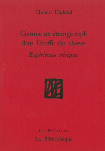 COMME UN ETRANGE REPLI DANS L'ETOFFE DES CHOSES  -  EXPERIENCES CRITIQUES - HADDAD HUBERT - la Bibliothèque