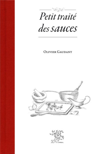 PETIT TRAITE DES SAUCES - GAUDANT OLIVIER - SUREAU