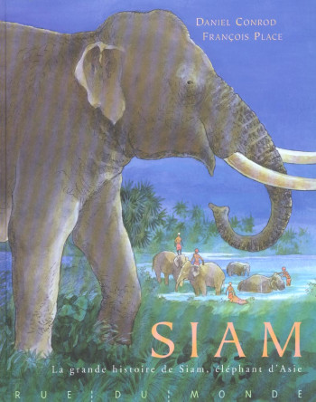 SIAM  -  LA GRANDE HISTOIRE DE SIAM, ELEPHANT D'ASIE - CONROD/PLACE - RUE DU MONDE