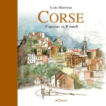 CORSE ESQUISSES DE LA BEAUTE - Loïc Barreau - GEORAMA CORSE ESQUISSES DE LA BEAUTE - Loïc Barreau - GEORAMA