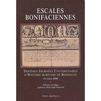 ESCALES BONIFACIENNES  -  DIXIEMES JOURNEES UNIVERSITAIRES D'HISTOIRE MARITIME DE BONIFACIO (EDITION 2008) - XXX - ALAIN PIAZZOLA