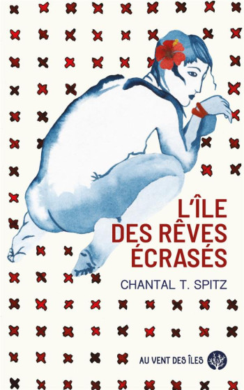 L'ILE DES REVES ECRASES - SPITZ CHANTAL T. - VENT DES ILES