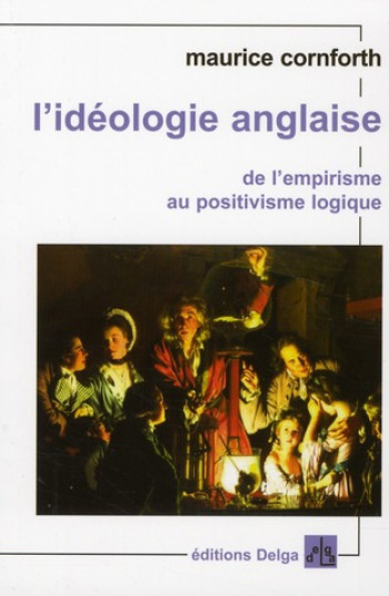 L'IDEOLOGIE ANGLAISE  -  DE L'EMPIRISME AU POSITIVISME LOGIQUE - CORNFORTH MAURICE - DELGA