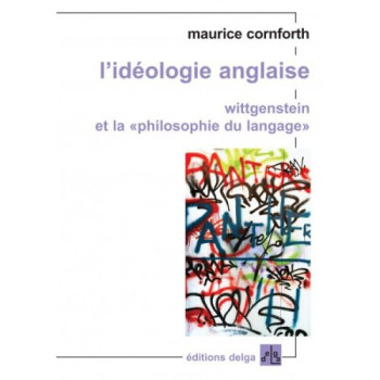 L'IDEOLOGIE ANGLAISE  -  WITTGENSTEIN ET LA PHILOSOPHIE DU LANGAGE - MAURICE CORNFORTH - DELGA