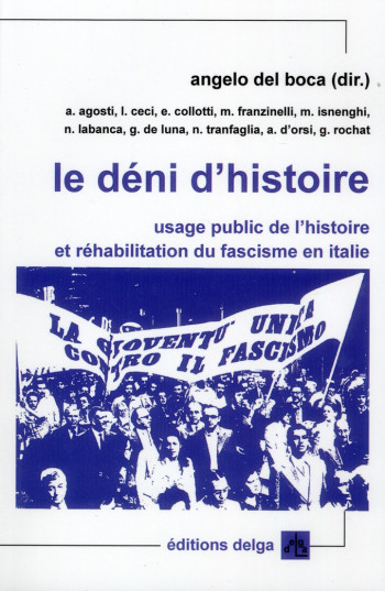 LE DENI D'HISTOIRE  -  USAGE PUBLIC DE L'HISTOIRE ET REHABILITATION DU FASCISME EN ITALIE - DEL BOCA ANGELO - DELGA